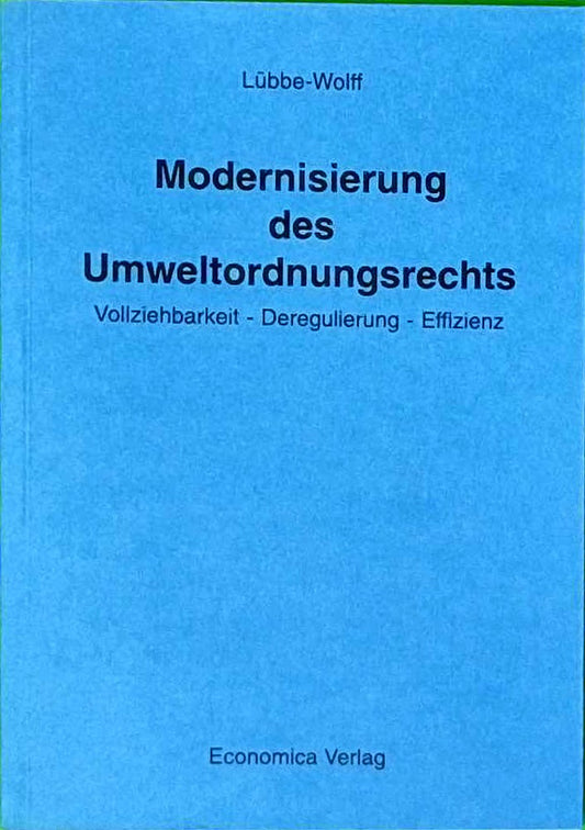 Modernisierung des Umweltordnungsrechts. Vollziehbarkeit  Deregulierung  Effizienz