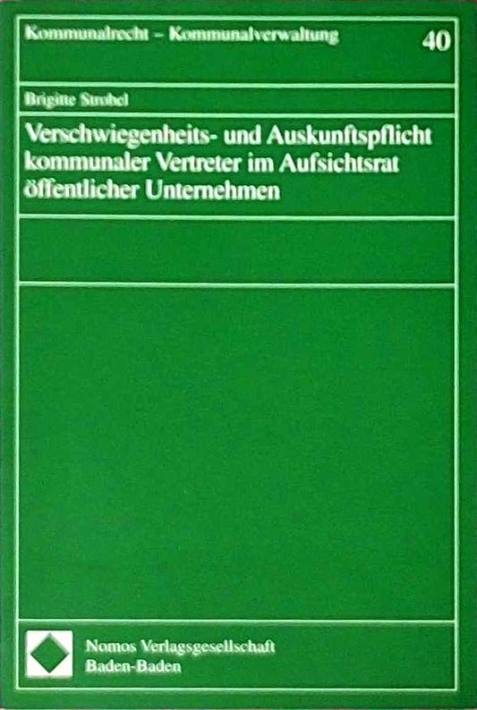 Verschwiegenheits- und Auskunftspflicht kommunaler Vertreter im Aufsichtsrat öffentlicher Unternehmen. Kommunalrecht - Kommunalverwaltung.