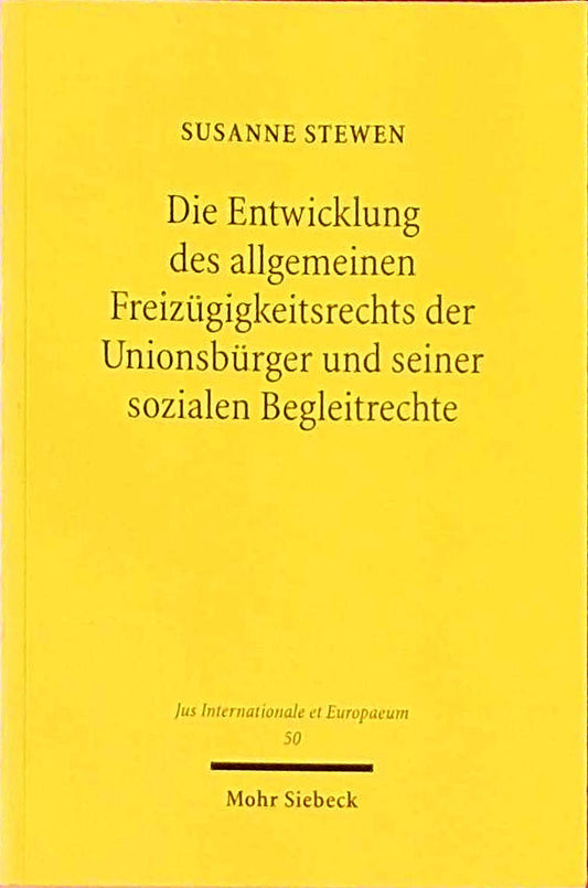 Die Entwicklung des allgemeinen Freizügigkeitsrechts der Unionsbürger und seiner sozialen Begleitrechte (Jus Internationale et Europaeum 50)