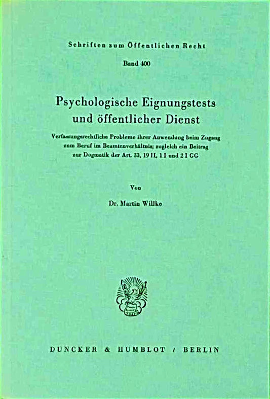 Psychologische Eignungstests und öffentlicher Dienst.: Verfassungsrechtliche Probleme ihrer Anwendung beim Zugang zum Beruf im Beamtenverhältnis; ... (Schriften zum Öffentlichen Recht  Band 400)