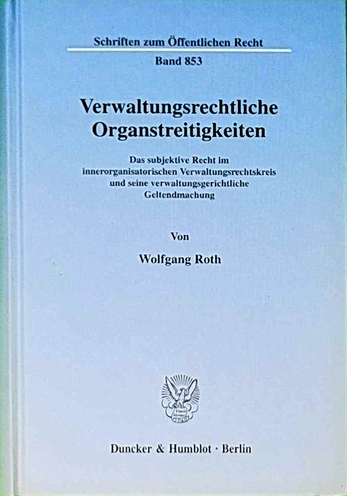 Verwaltungsrechtliche Organstreitigkeiten. Das subjektive Recht im innerorganisatorischen Verwaltungsrechtskreis und seine verwaltungsgerichtliche ... (Schriften zum Öffentlichen Recht; SÖR 853)