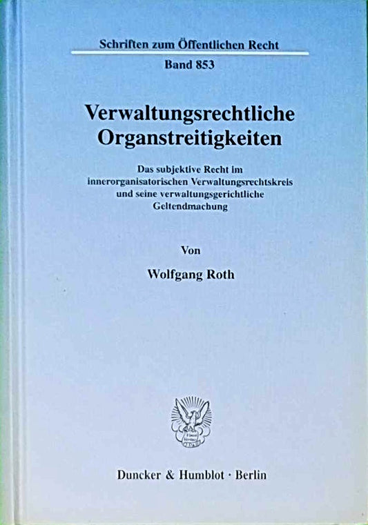 Verwaltungsrechtliche Organstreitigkeiten. Das subjektive Recht im innerorganisatorischen Verwaltungsrechtskreis und seine verwaltungsgerichtliche ... (Schriften zum Öffentlichen Recht; SÖR 853)