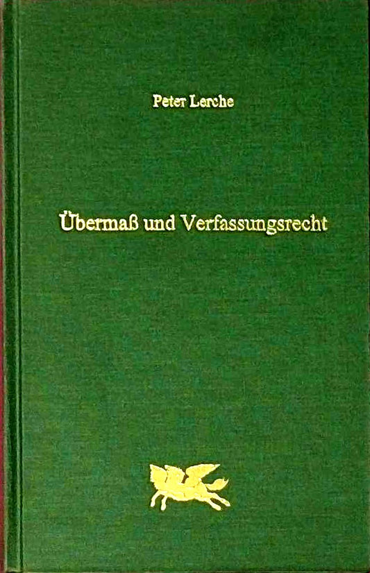 Übermass und Verfassungsrecht: Zur Bindung des Gesetzgebers an die Grundsätze der Verhältnismässigkeit und der Erforderlichkeit