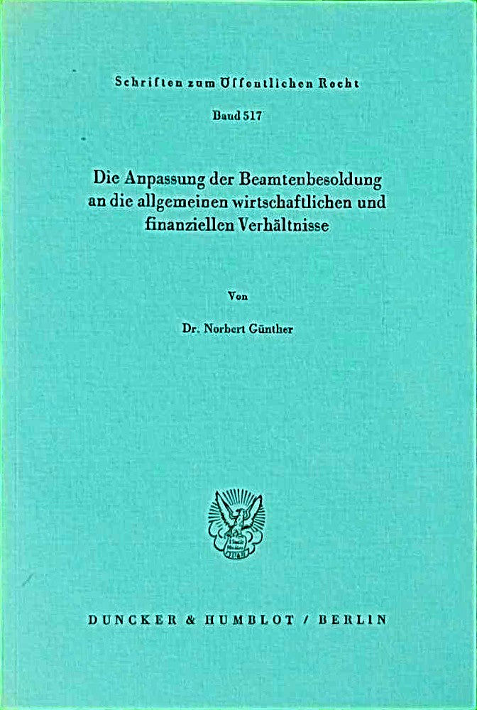 Die Anpassung der Beamtenbesoldung an die allgemeinen wirtschaftlichen und finanziellen Verhältnisse. (Schriften zum Öffentlichen Recht; SÖR 517)