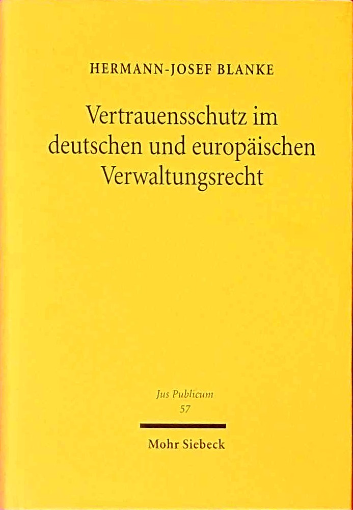 Vertrauensschutz im deutschen und europäischen Verwaltungsrecht (Jus Publicum 57)