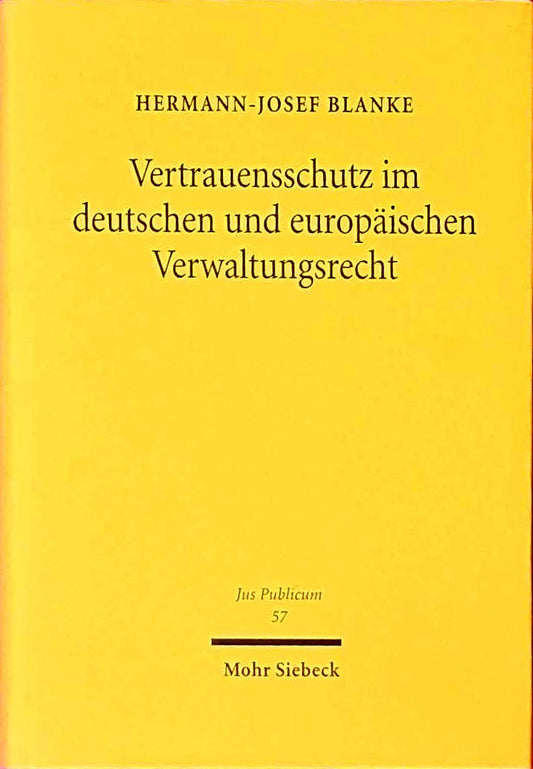 Vertrauensschutz im deutschen und europäischen Verwaltungsrecht (Jus Publicum 57)