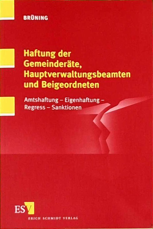 Haftung der Gemeinderäte  Hauptverwaltungsbeamten und Beigeordneten: Amtshaftung - Eigenhaftung - Regress - Sanktionen