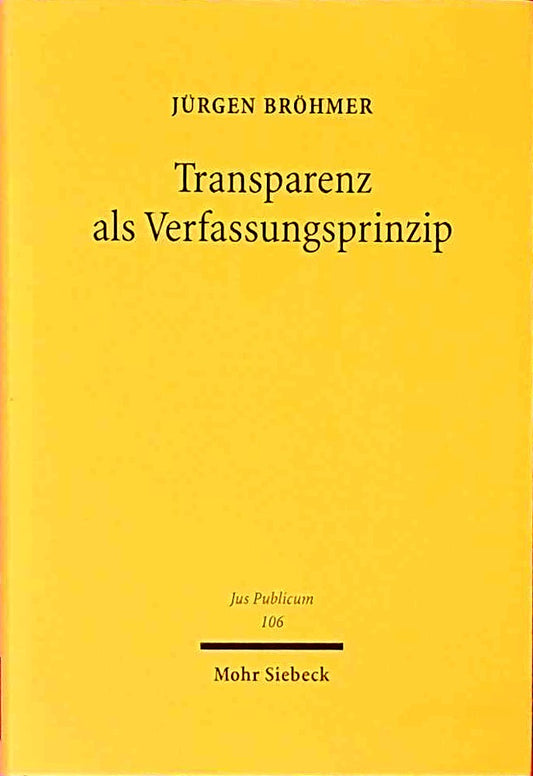 Transparenz als Verfassungsprinzip: Grundsatz und Europäische Union (Jus Publicum  Band 106)