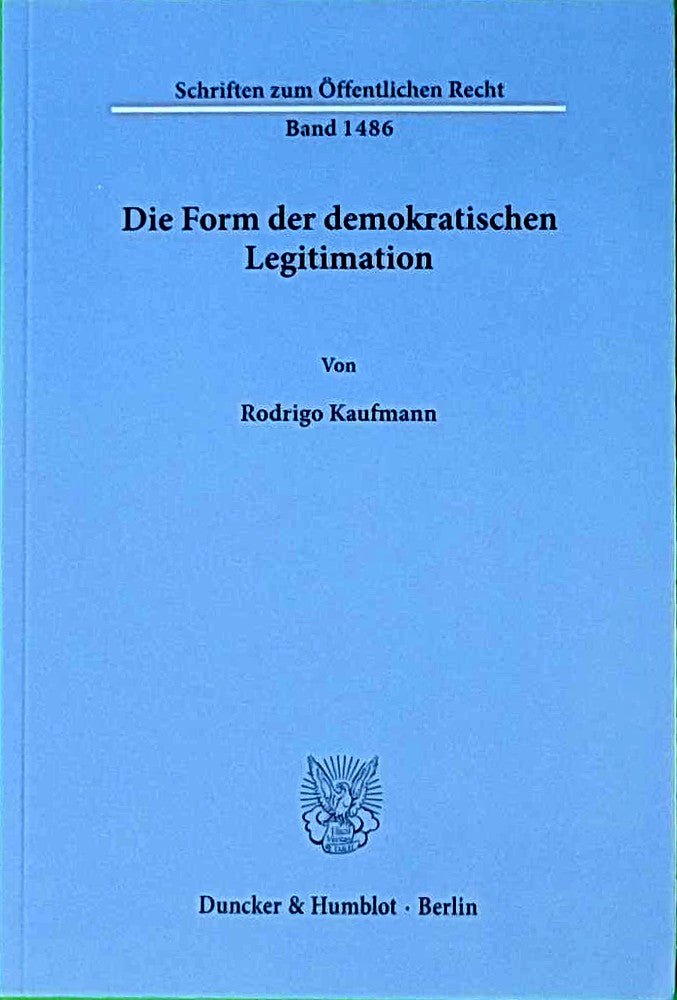 Die Form der demokratischen Legitimation. (Schriften zum Öffentlichen Recht  Band 1486)