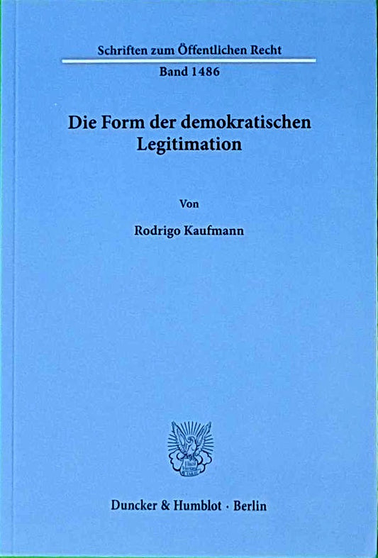 Die Form der demokratischen Legitimation. (Schriften zum Öffentlichen Recht  Band 1486)