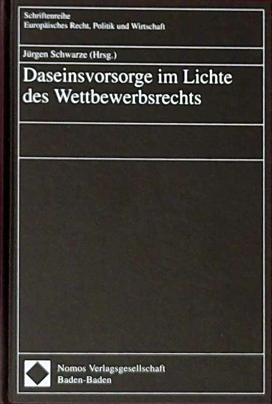 Daseinsvorsorge im Lichte des Wettbewerbsrechts (Schriftenreihe Europäisches Recht  Politik und Wirtschaft)