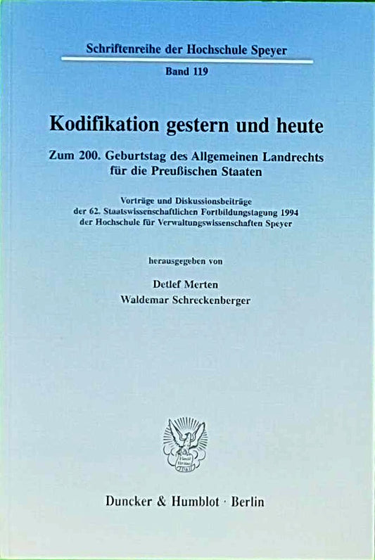 Kodifikation gestern und heute.: Zum 200. Geburtstag des Allgemeinen Landrechts für die Preußischen Staaten. Vorträge und Diskussionsbeiträge der 62. ... der Hochschule Speyer  Band 119)
