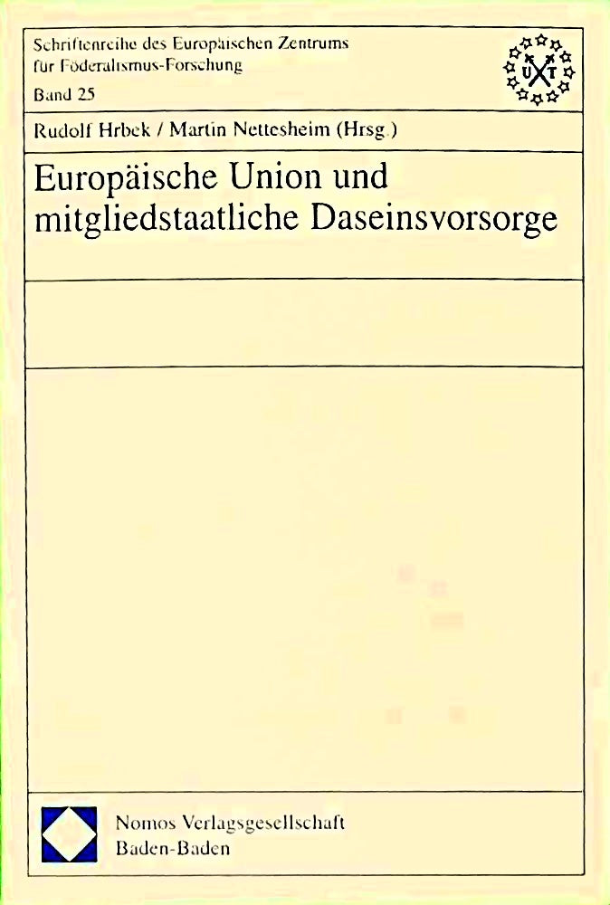 Europäische Union und mitgliedstaatliche Daseinsvorsorge. Schriftenreihe des Europäischen Zentrums für Föderalismus-Forschung. Bd 125