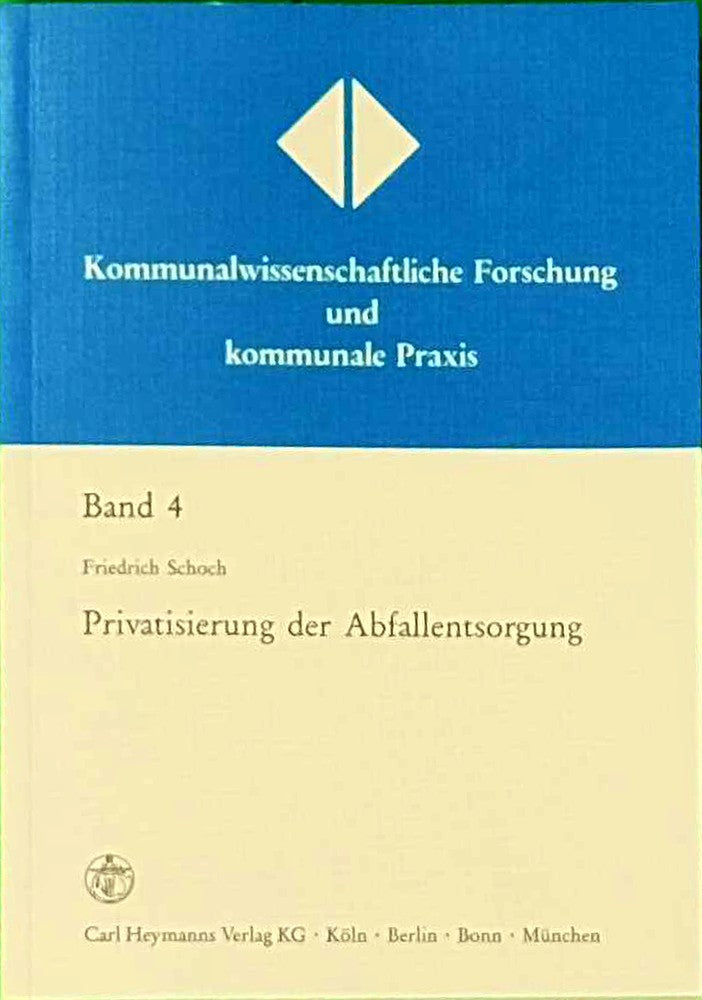 Privatisierung der Abfallentsorgung: Ein Beitrag zu den rechtlichen Determinanten der Privatisierung kommunaler Aufgaben