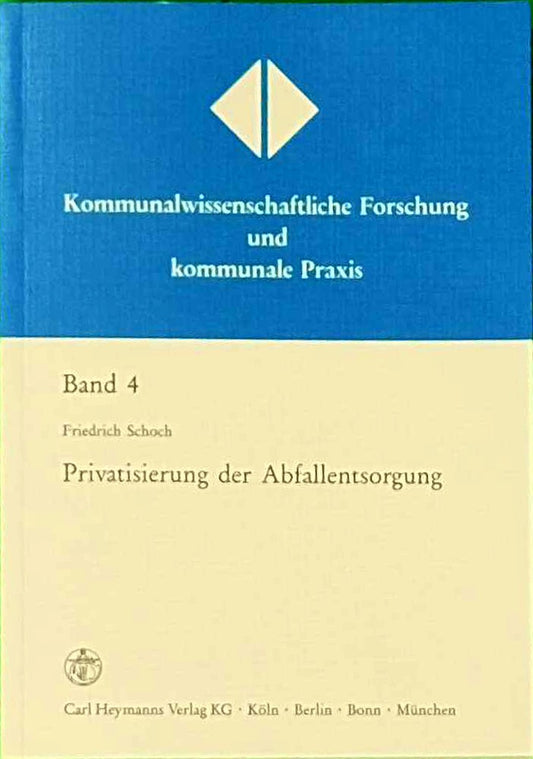 Privatisierung der Abfallentsorgung: Ein Beitrag zu den rechtlichen Determinanten der Privatisierung kommunaler Aufgaben