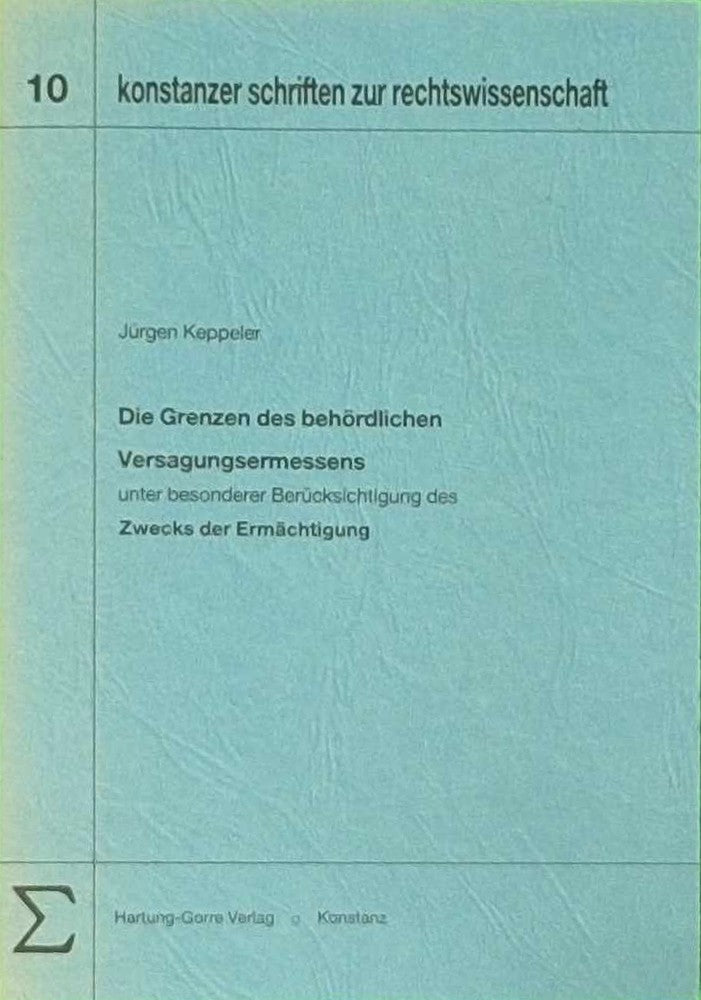 Die Grenzen des behördlichen Versagungsermessens. Unter besonderer Berücksichtigung des Zwecks der Ermächtigung