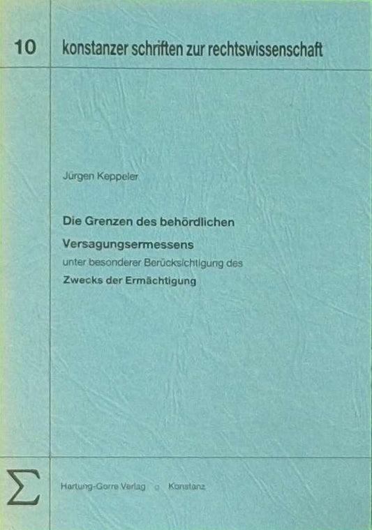 Die Grenzen des behördlichen Versagungsermessens. Unter besonderer Berücksichtigung des Zwecks der Ermächtigung