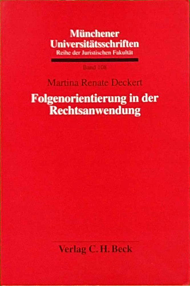 Folgenorientierung in der Rechtsanwendung: Diss. (Münchener Universitätsschriften: Reihe der Juristischen Fakultät  Band 108)