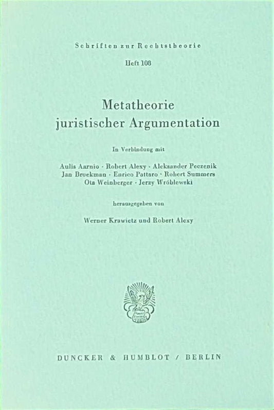 Metatheorie juristischer Argumentation. (Schriften zur Rechtstheorie  Band 108)