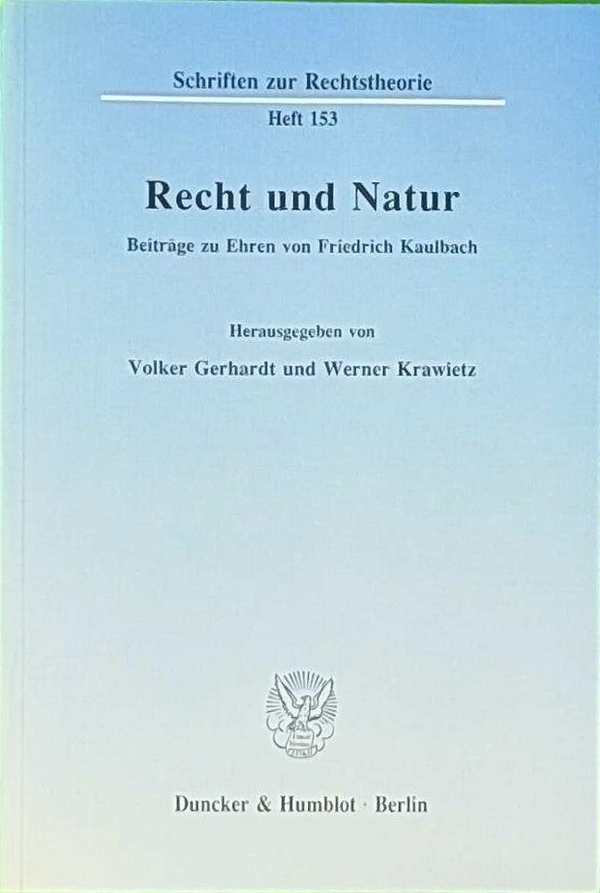 Recht und Natur.: Beiträge zu Ehren von Friedrich Kaulbach. (Schriften zur Rechtstheorie  Band 153)