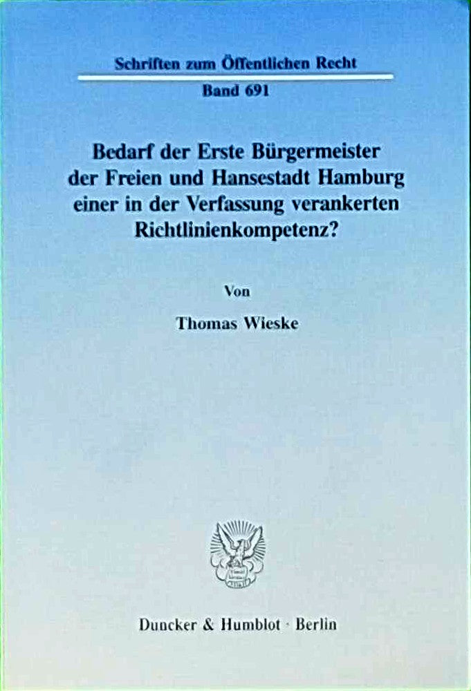 Bedarf der Erste Bürgermeister der Freien und Hansestadt Hamburg einer in der Verfassung verankerten Richtlinienkompetenz?: Dissertationsschrift (Schriften zum Öffentlichen Recht  Band 691)