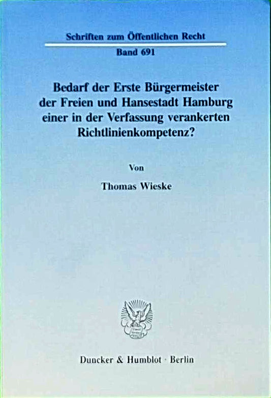 Bedarf der Erste Bürgermeister der Freien und Hansestadt Hamburg einer in der Verfassung verankerten Richtlinienkompetenz?: Dissertationsschrift (Schriften zum Öffentlichen Recht  Band 691)