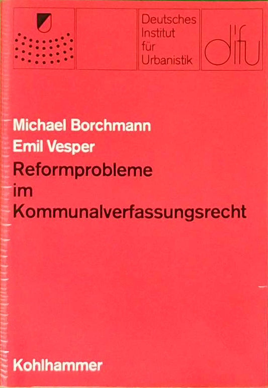 Reformprobleme im Kommunalverfassungsrecht (Schriften des deutschen Instituts für Urbanistik)