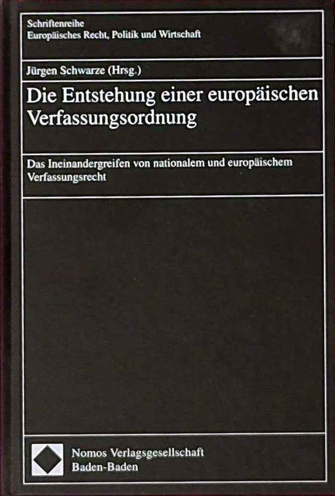 Die Entstehung einer europäischen Verfassungsordnung: Das Ineinandergreifen von nationalem und europäischem Verfassungsrecht (Schriftenreihe Europäisches Recht  Politik und Wirtschaft)