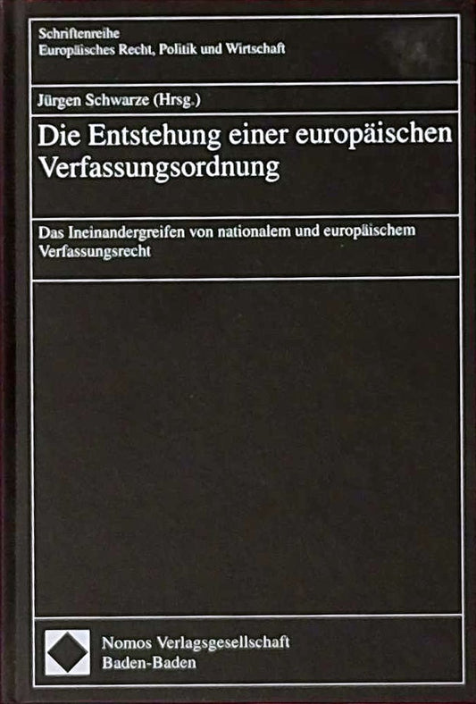 Die Entstehung einer europäischen Verfassungsordnung: Das Ineinandergreifen von nationalem und europäischem Verfassungsrecht (Schriftenreihe Europäisches Recht  Politik und Wirtschaft)
