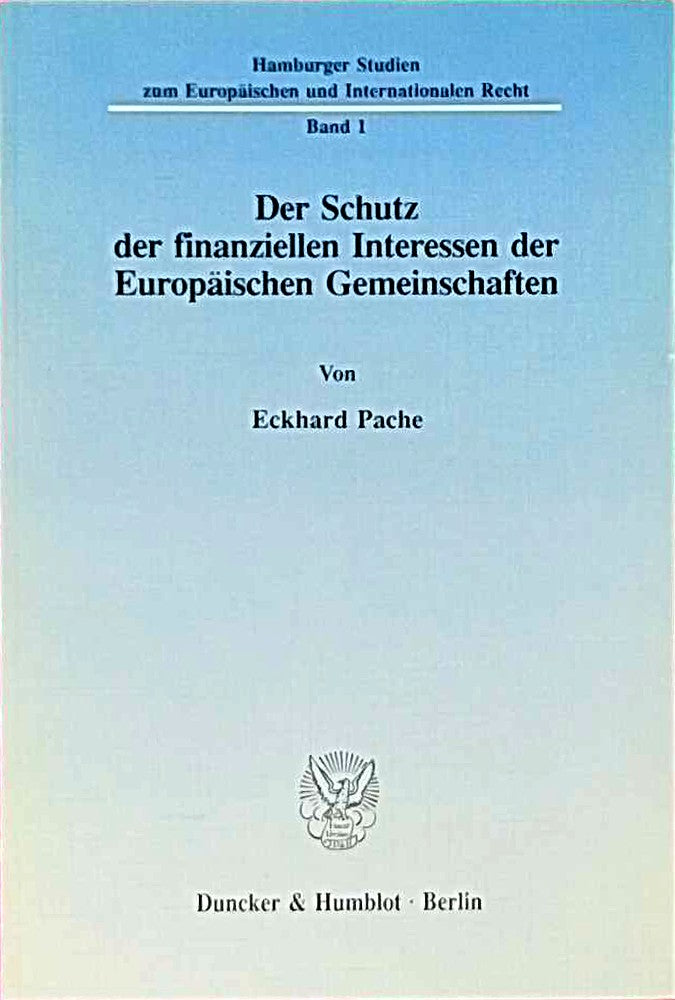 Der Schutz der finanziellen Interessen der Europäischen Gemeinschaften. (Hamburger Studien zum Europäischen und Internationalen Recht  Band 1)