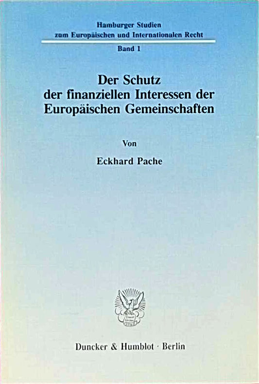 Der Schutz der finanziellen Interessen der Europäischen Gemeinschaften. (Hamburger Studien zum Europäischen und Internationalen Recht  Band 1)