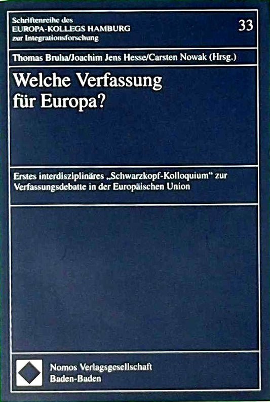 Welche Verfassung für Europa?. Erstes interdisziplinäres 'Schwarzkopf-Kolloquium' zur Verfassungsdebatte in der Europäischen Union (Schriftenreihe des Europa-Kollegs Hamburg zur Integrationsforschung)