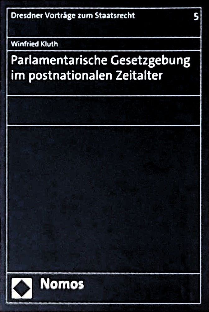 Parlamentarische Gesetzgebung im postnationalen Zeitalter (Leipziger Vorträge zu Recht und Politik  Band 5)