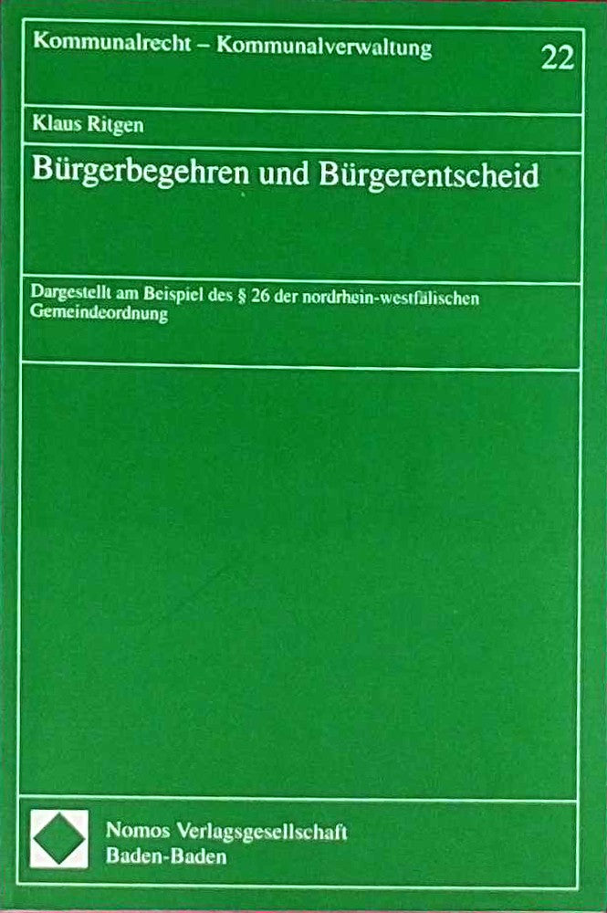 Bürgerbegehren und Bürgerentscheid: Dargestellt am Beispiel des § 26 der nordrhein-westfälischen Gemeindeordnung (Kommunalrecht - Kommunalverwaltung)