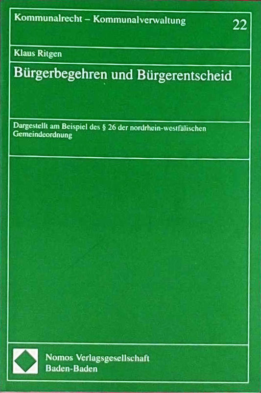 Bürgerbegehren und Bürgerentscheid: Dargestellt am Beispiel des § 26 der nordrhein-westfälischen Gemeindeordnung (Kommunalrecht - Kommunalverwaltung)