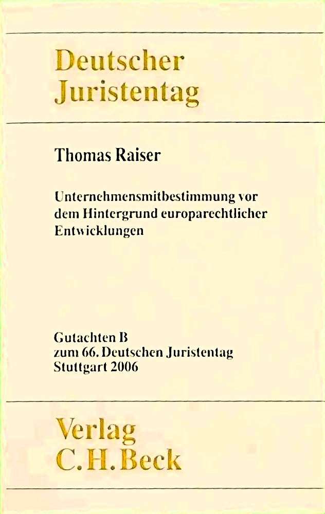 Verhandlungen des 66. Deutschen Juristentages Stuttgart 2006 Bd. I: Gutachten Teil B: Unternehmensmitbestimmung vor dem Hintergrund europarechtlicher Entwicklungen