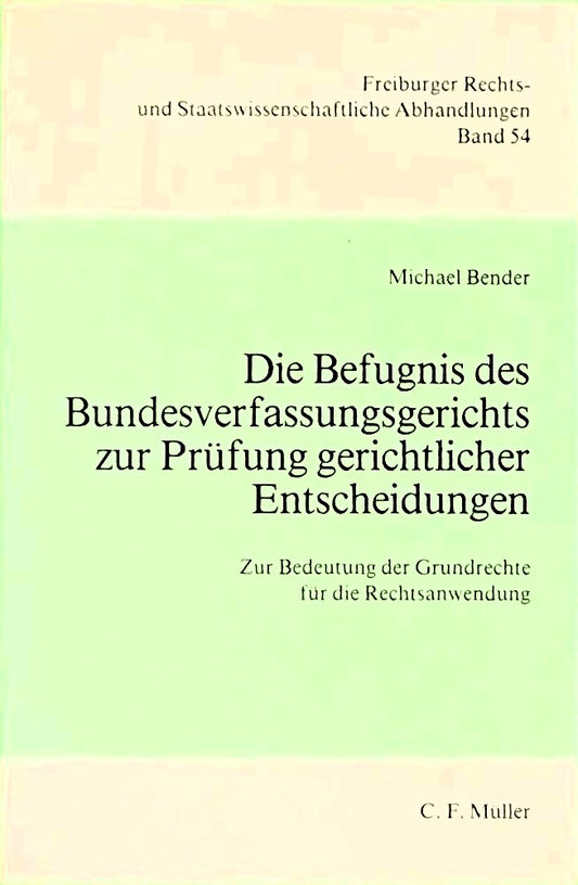 Die Befugnisse des Bundesverfassungsgerichts zur Prüfung gerichtlicher Entscheidungen: Zur Bedeutung der Grundrechte für die Rechtsanwendung