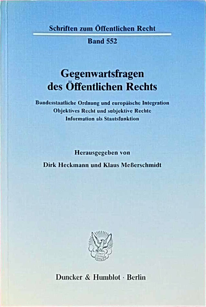 Gegenwartsfragen des Öffentlichen Rechts. Bundesstaatliche Ordnung und europäische Integration - Objektives Recht und subjektive Rechte - Information ... (Schriften zum Öffentlichen Recht; SÖR 552)