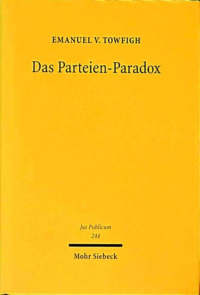Das Parteien-Paradox: Ein Beitrag zur Bestimmung des Verhältnisses von Demokratie und Parteien (Jus Publicum  Band 244)