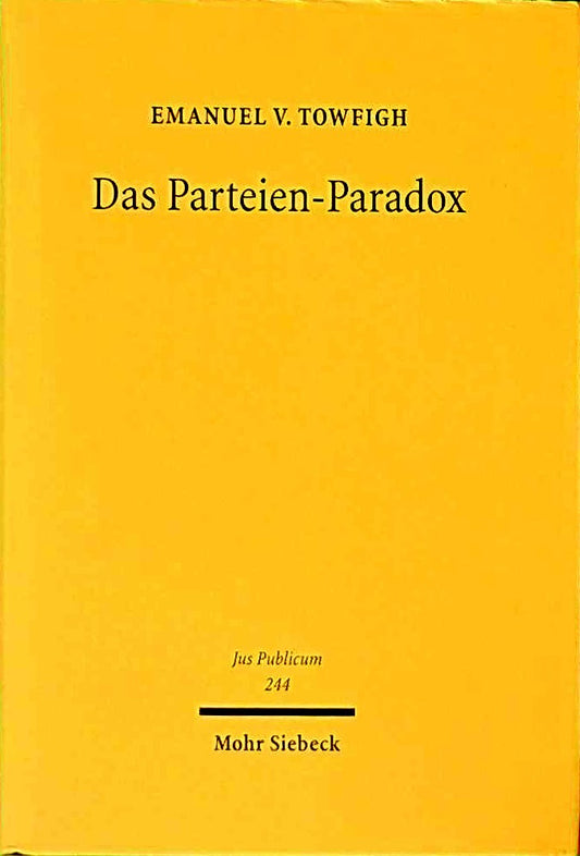 Das Parteien-Paradox: Ein Beitrag zur Bestimmung des Verhältnisses von Demokratie und Parteien (Jus Publicum  Band 244)