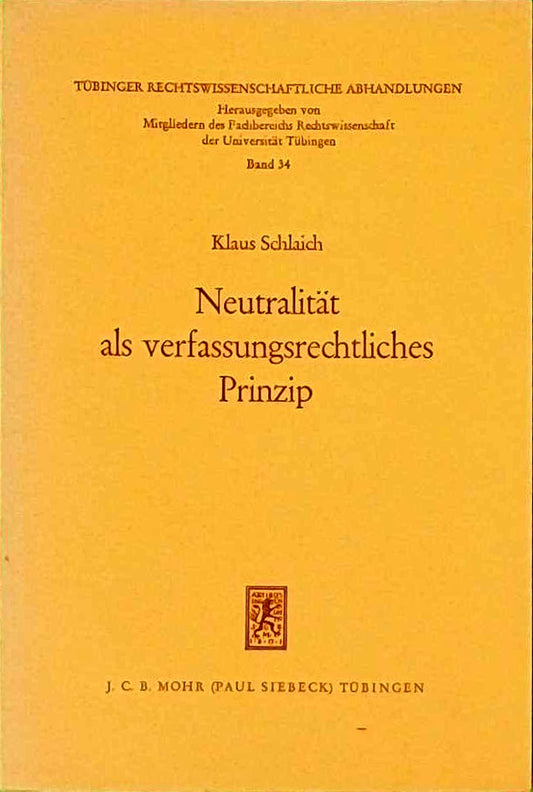 Neutralität als verfassungsrechtliches Prinzip: Vornehmlich Im Kulturverfassungs- Und Staatskirchenrecht (Tübinger Rechtswissenschaftliche Abhandlungen  Band 34)