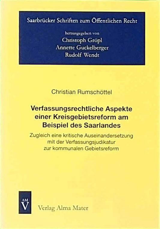 Verfassungsrechtliche Aspekte einer Kreisgebietsreform am Beispiel des Saarlandes ? Zugleich eine kritische Auseinandersetzung m