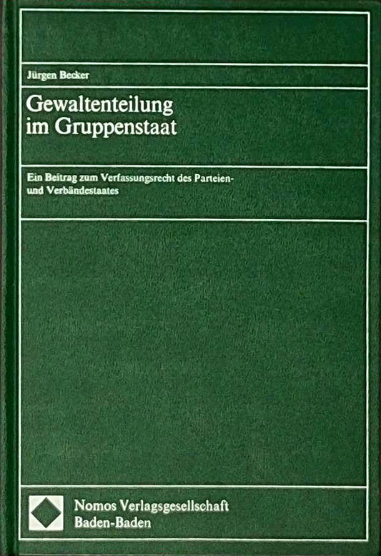 Gewaltenteilung im Gruppenstaat: Ein Beitrag zum Verfassungsrecht des Parteien- und Verbändestaates