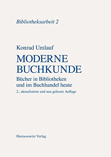 Moderne Buchkunde: Bücher in Bibliotheken und im Buchhandel heute (Bibliotheksarbeit  Band 2)