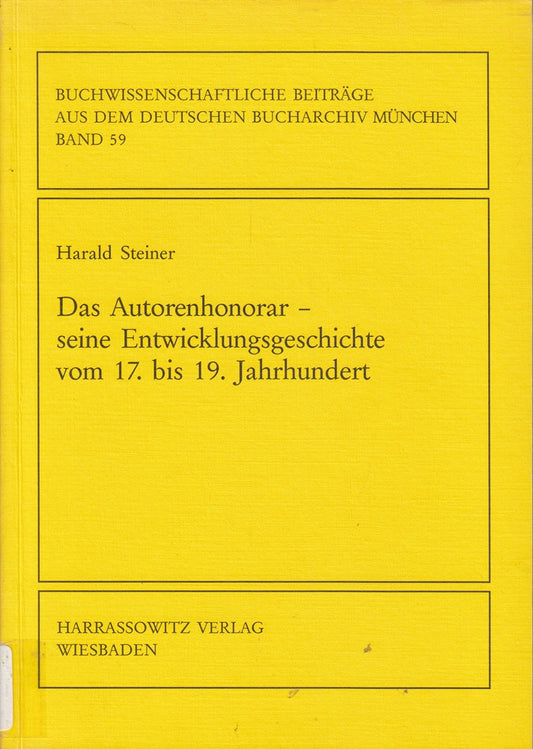 Das Autorenhonorar - seine Entwicklungsgeschichte vom 17. bis 19. Jahrhundert (Buchwissenschaftliche Beiträge aus dem Deutschen Bucharchiv München)