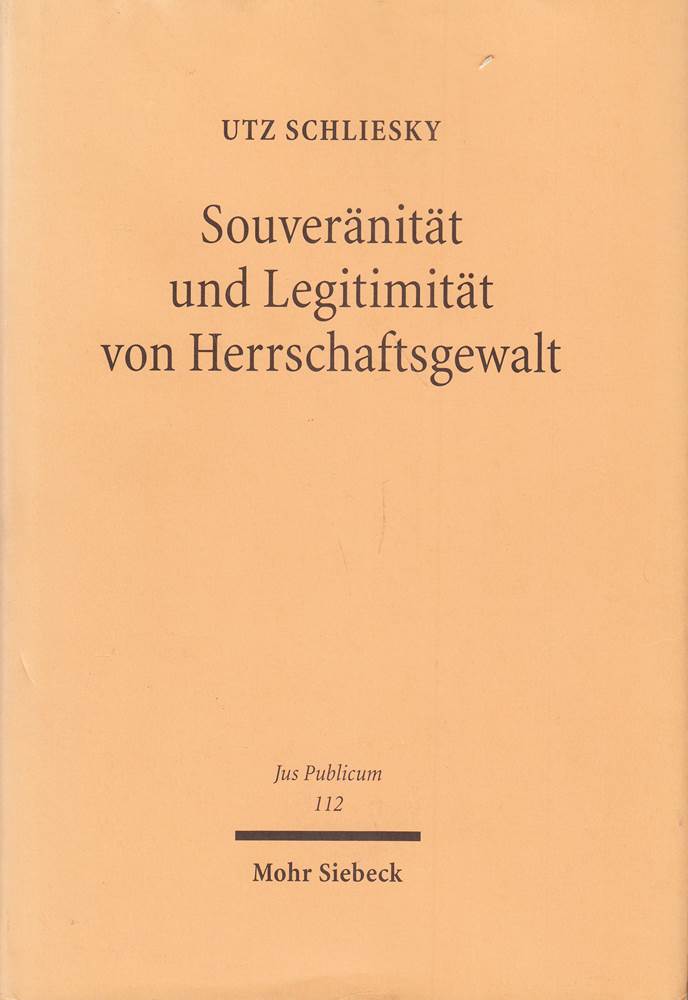 Souveränität und Legitimität von Herrschaftsgewalt: Die Weiterentwicklung von Begriffen der Staatslehre und des Staatsrechts im europäischen Mehrebenesystem (Jus Publicum  Band 112)