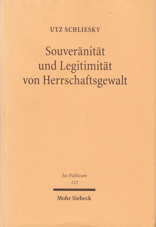 Souveränität und Legitimität von Herrschaftsgewalt: Die Weiterentwicklung von Begriffen der Staatslehre und des Staatsrechts im europäischen Mehrebenesystem (Jus Publicum  Band 112)