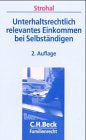 Unterhaltsrechtlich relevantes Einkommen bei Selbständigen: Rechtsstand: 20021001 (C. H. Beck Familienrecht)