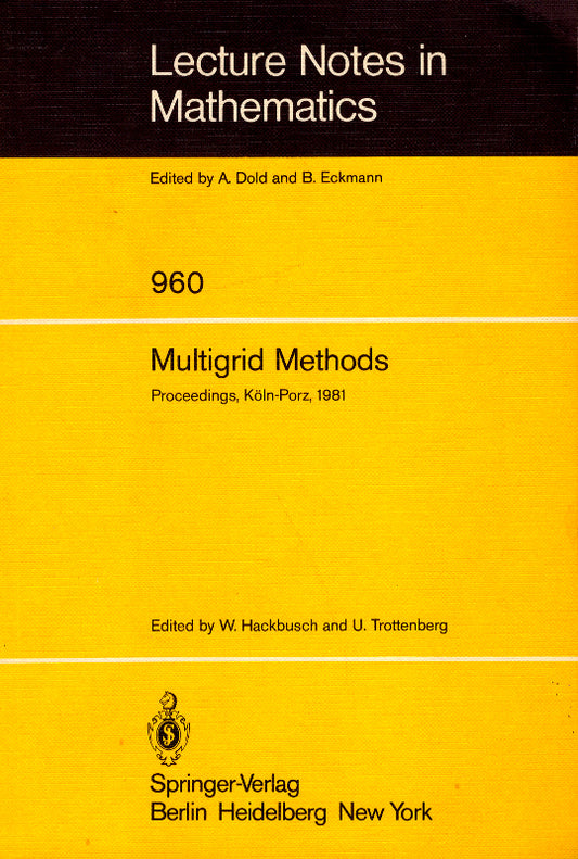 Multigrid Methods: Proceedings of the Conference Held at Köln-Porz  November 23-27  1981 (Lecture Notes in Mathematics) (Lecture Notes in Mathematics  960  Band 960)
