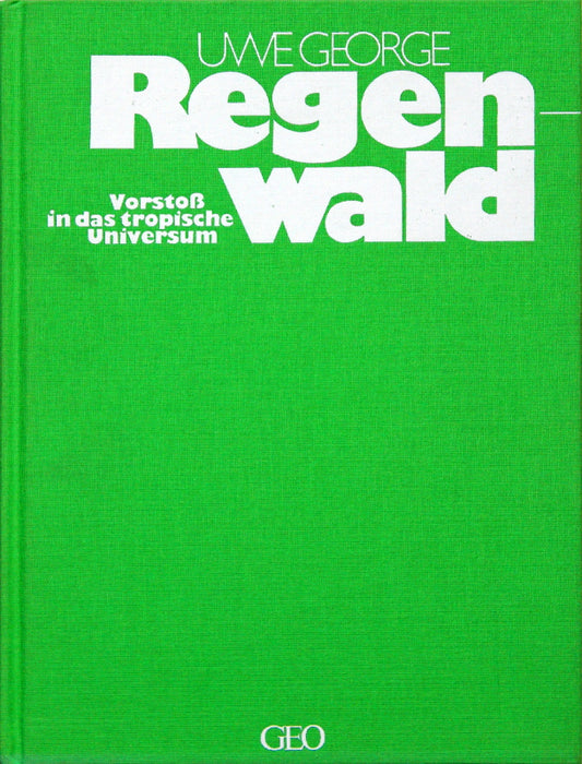 Regenwald. Vorstoß in das tropische Universum.